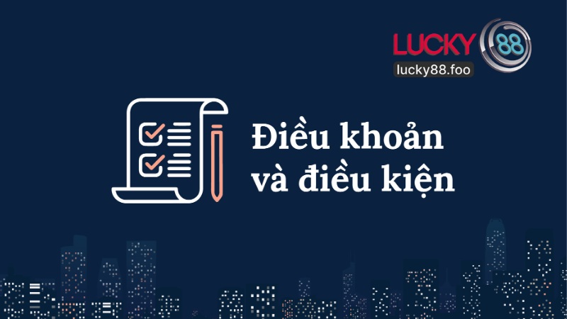 Điều Khoản Điều Kiện Tại Lucky88